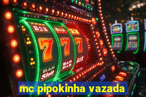 mc pipokinha vazada