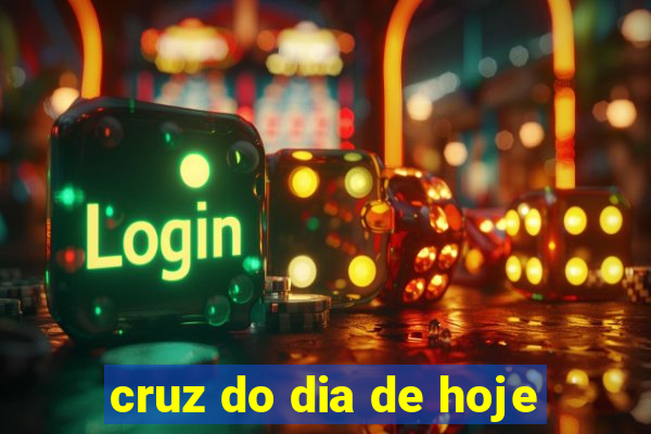 cruz do dia de hoje