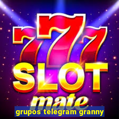 grupos telegram granny