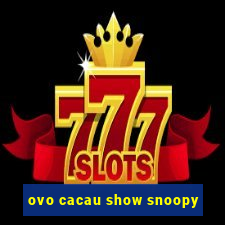 ovo cacau show snoopy