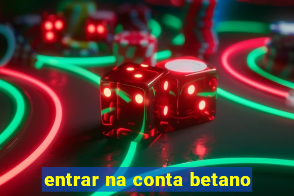 entrar na conta betano