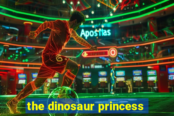 the dinosaur princess