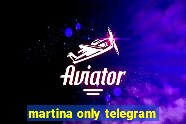 martina only telegram