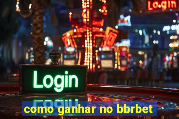 como ganhar no bbrbet