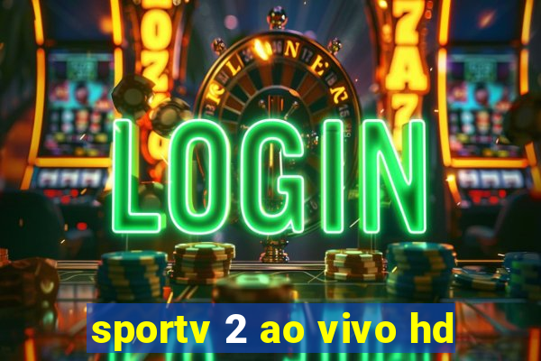 sportv 2 ao vivo hd