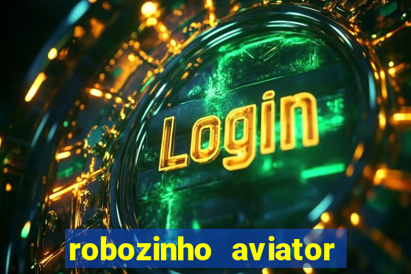 robozinho aviator bet nacional