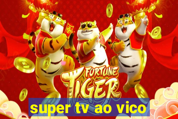 super tv ao vico