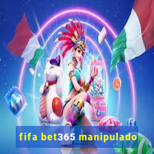 fifa bet365 manipulado