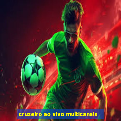 cruzeiro ao vivo multicanais