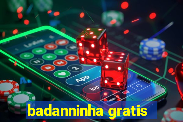 badanninha gratis