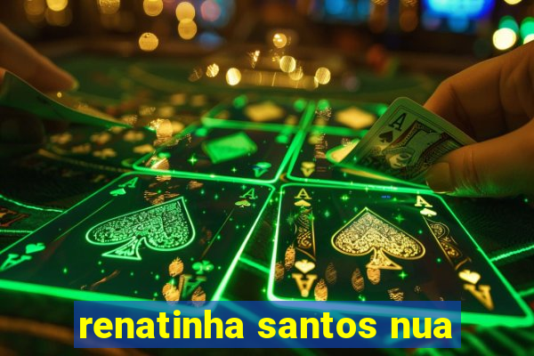 renatinha santos nua