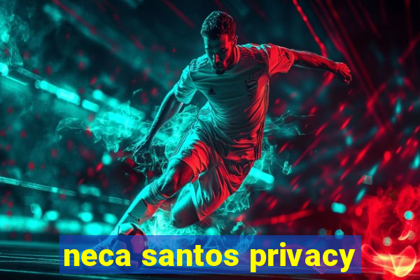 neca santos privacy