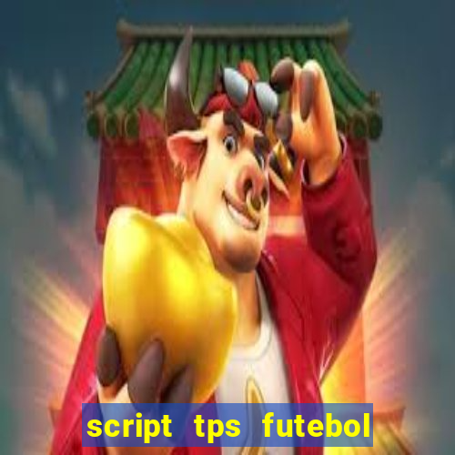 script tps futebol de rua