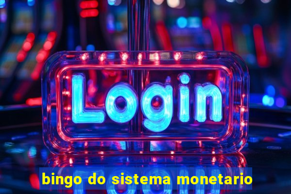 bingo do sistema monetario