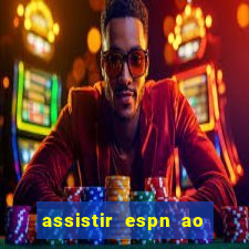 assistir espn ao vivo multicanais