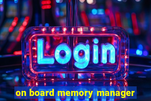 on board memory manager