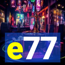 e77