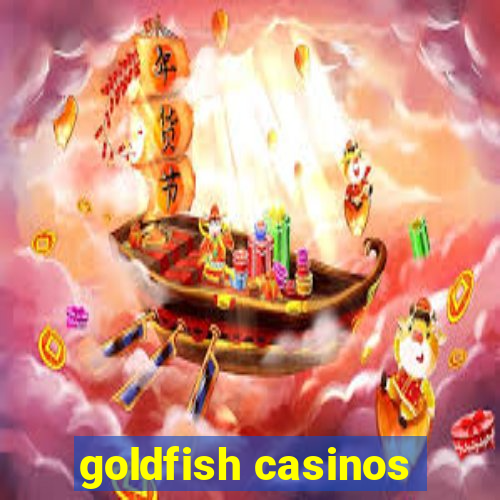 goldfish casinos