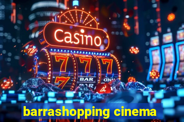 barrashopping cinema