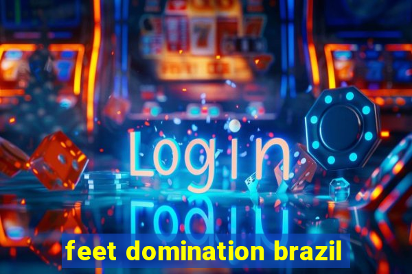 feet domination brazil