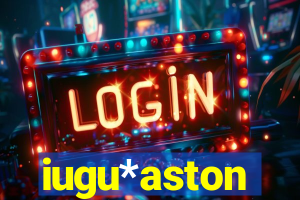 iugu*aston