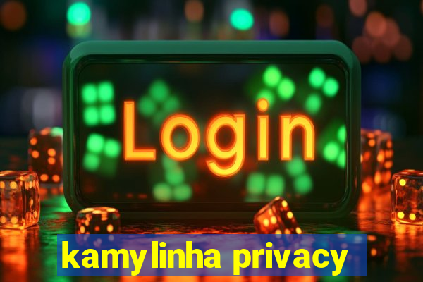 kamylinha privacy