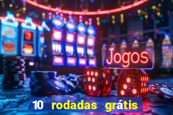 10 rodadas grátis sem depósito