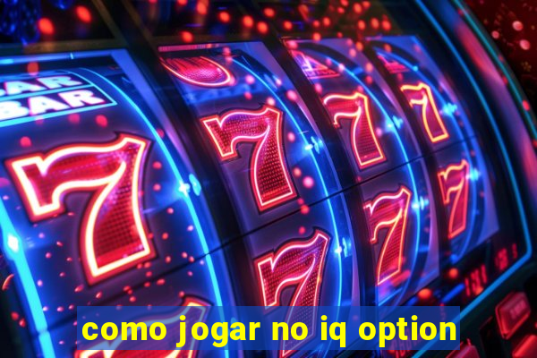 como jogar no iq option