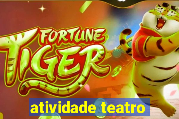 atividade teatro