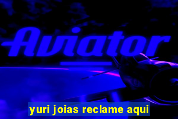 yuri joias reclame aqui