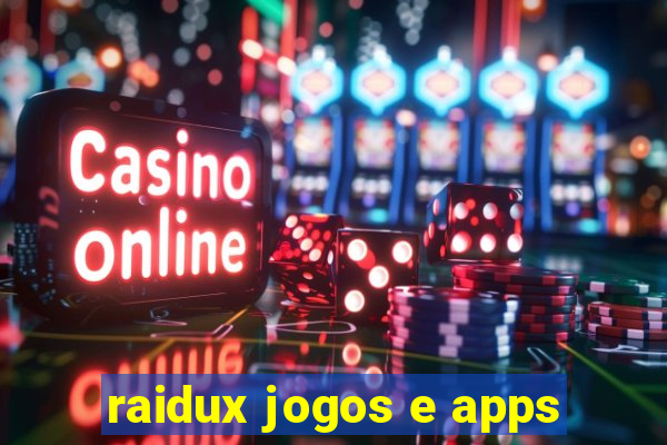 raidux jogos e apps