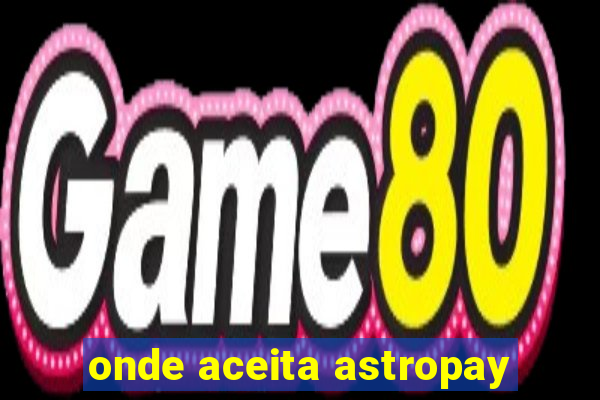 onde aceita astropay