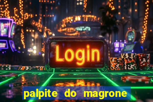 palpite do magrone para federal hoje