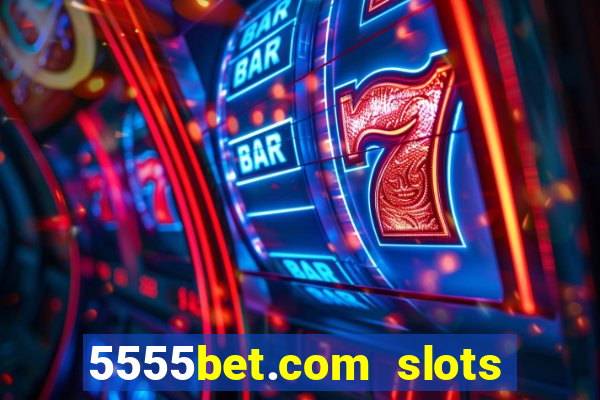 5555bet.com slots marca forte