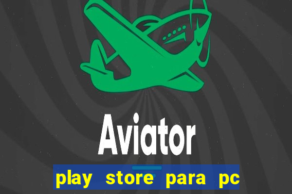 play store para pc windows 7