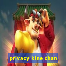 privacy kine chan