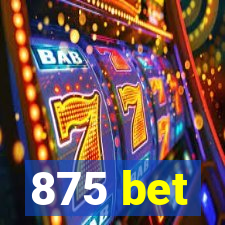 875 bet