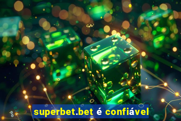 superbet.bet é confiável