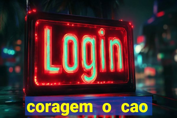 coragem o cao covarde assistir