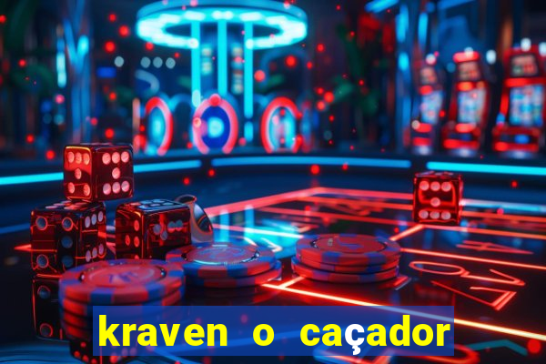 kraven o caçador filme completo dublado download