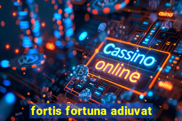 fortis fortuna adiuvat