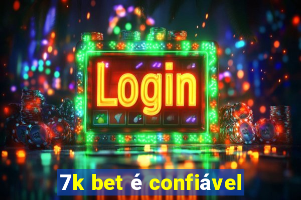 7k bet é confiável