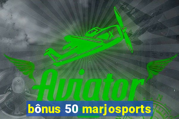 bônus 50 marjosports