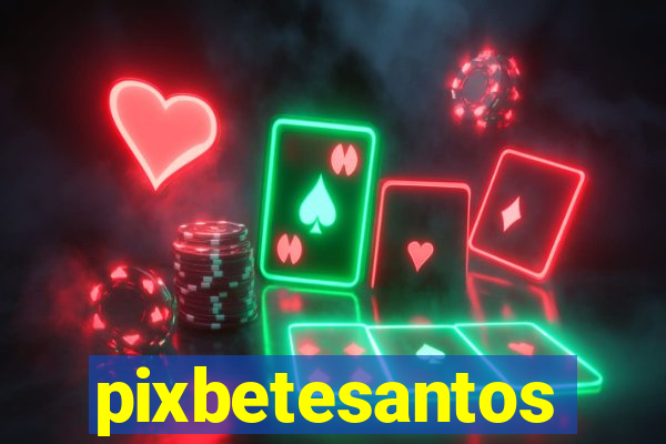 pixbetesantos