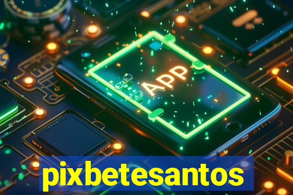 pixbetesantos