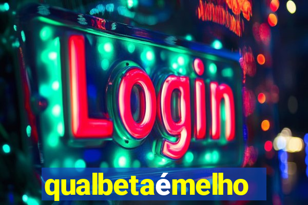 qualbetaémelhor