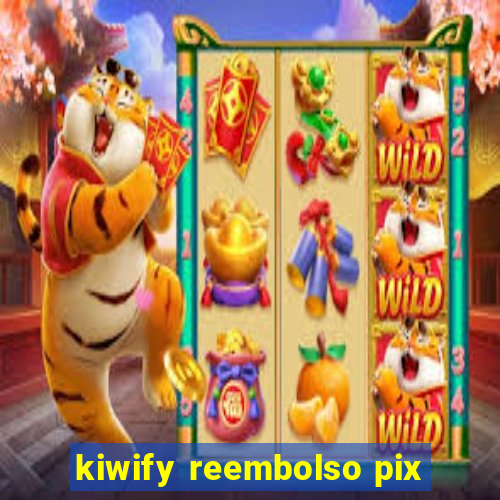 kiwify reembolso pix