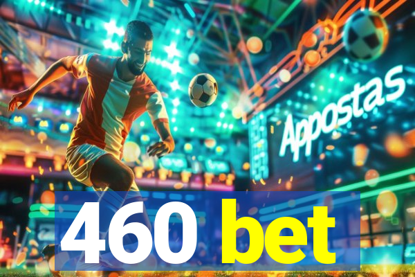 460 bet