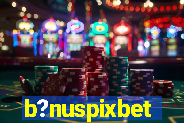 b?nuspixbet