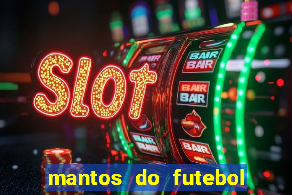 mantos do futebol jogos de hoje na tv